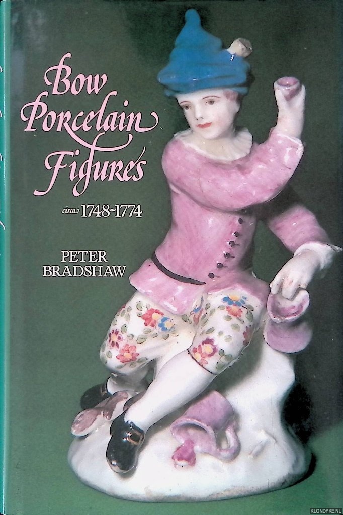 Bradshaw, Peter - Bow Porcelain Figures Circa 1748-1774