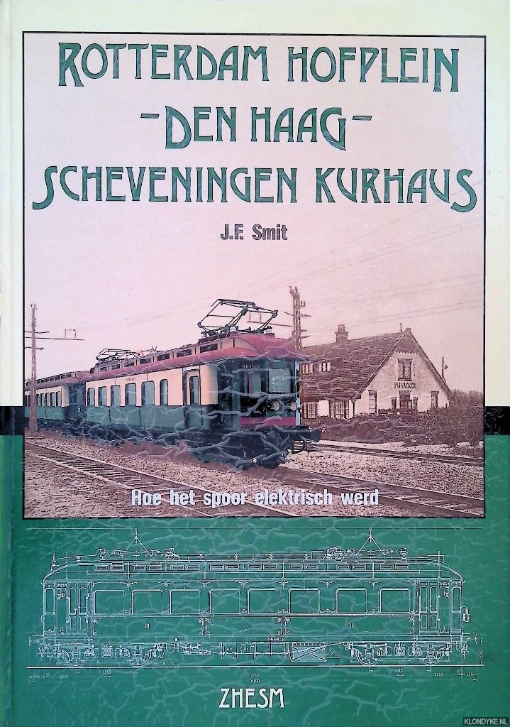 Smit, J.F. & J.H.M. Nahon - ZHESM: Rotterdam Hofplein - Den Haag - Scheveningen Kurhaus: Hoe het spoor elektrisch werd