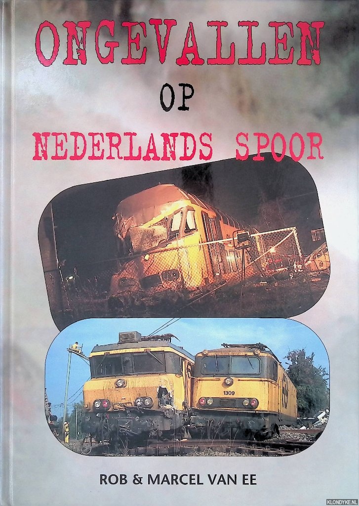 Ee, Rob van & Marcel van Ee - Ongevallen op Nederlands spoor