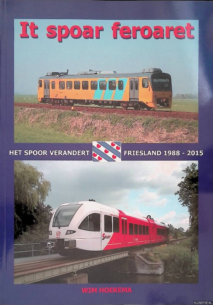 Hoekema, Wim - It spoar feroaret: Het spoor verandert: Friesland 1988-2015