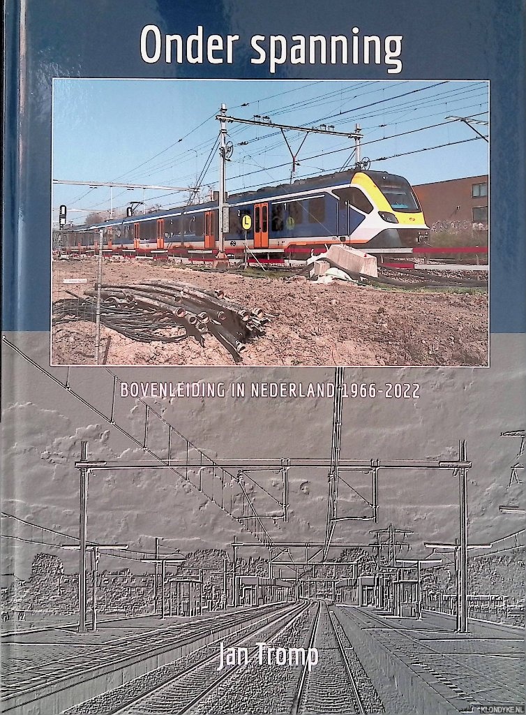 Tromp, Jan - Onder spanning: Bovenleiding in Nederland 1966-2022