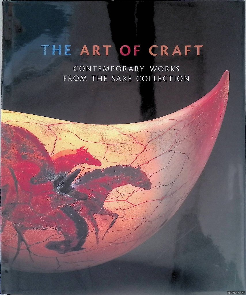 Burgard, Timothy Anglin - The Art of Craft: Contemporary Works from the Saxe Collection