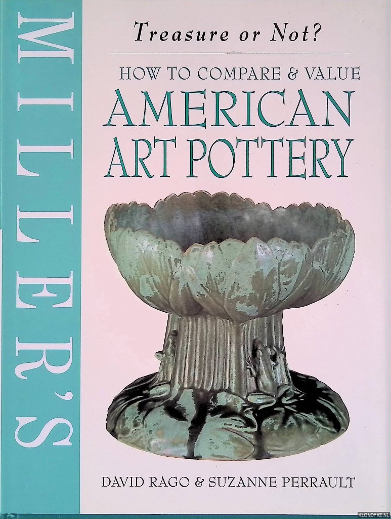 Perrault, Suzanne & David Rago - Miller's Treasure or Not?: How to Compare & Value American Art Pottery
