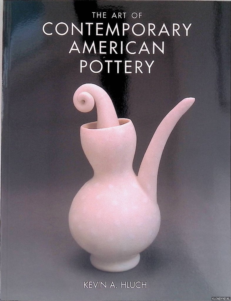 Hluch, Kevin A. - The Art of Contemporary American Pottery