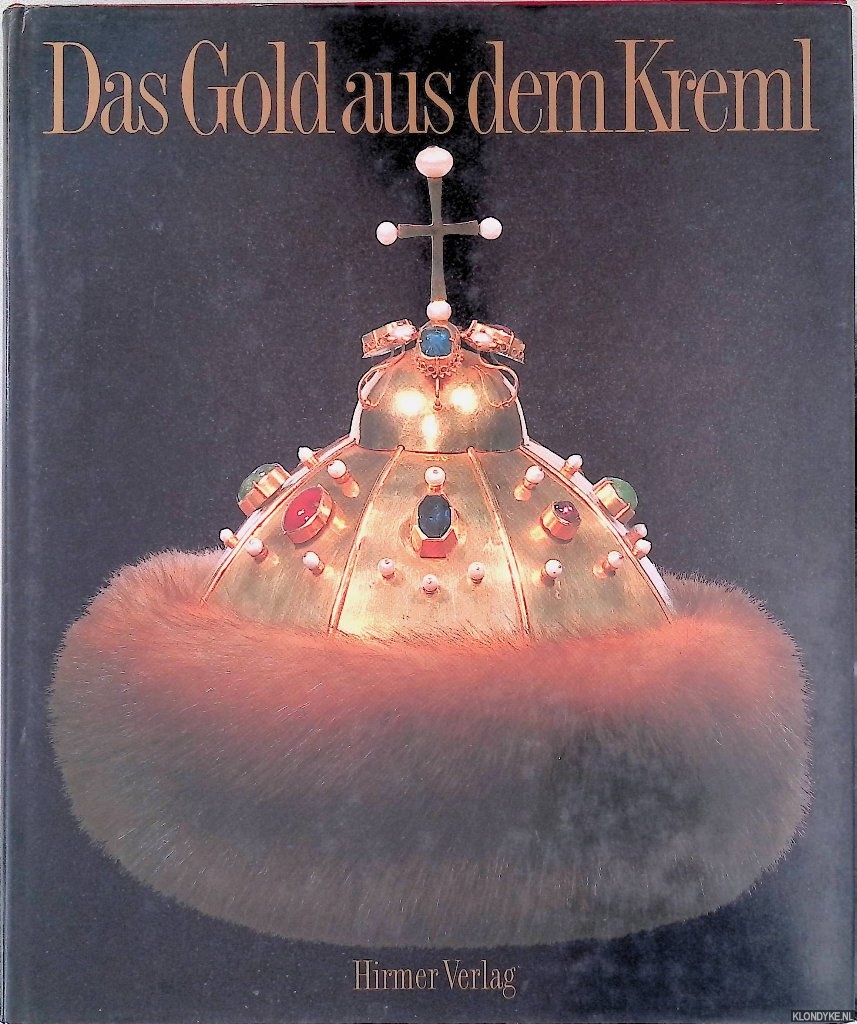Hirmer, Albert & Irmgard Hirmer - Das Gold aus dem Kreml: Geschichte der russischen Goldschmiedekunst