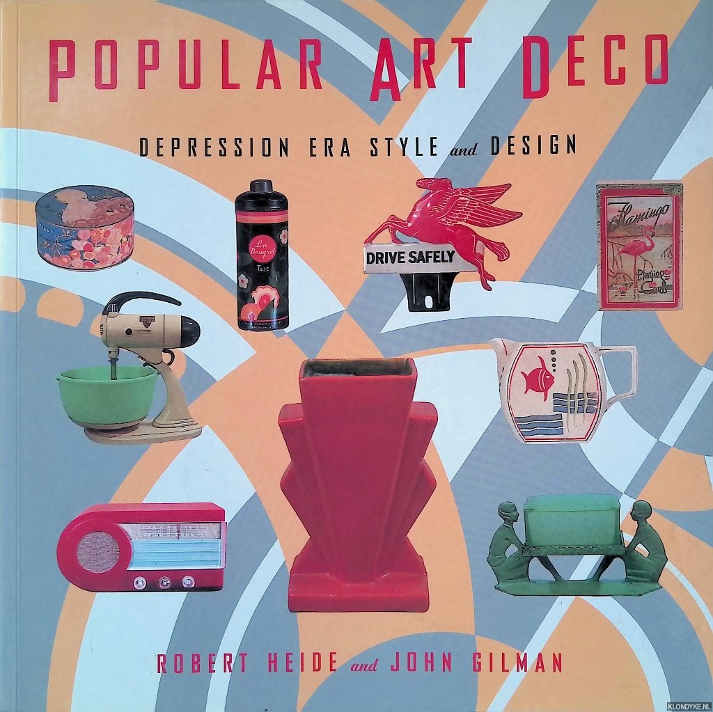 Heide, Robert & John Gilman - Popular Art Deco: Depression Era Style and Design