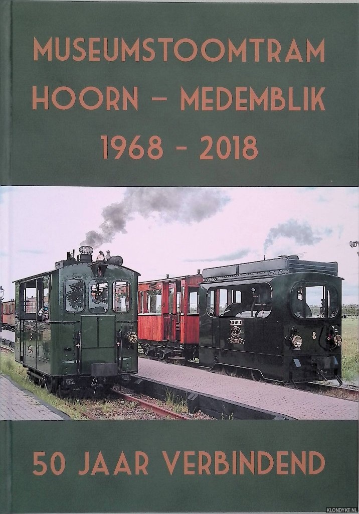 Korthof, Rein - Museumstoomtram Hoorn-Medemblik 1968-2018: 50 Jaar verbindend