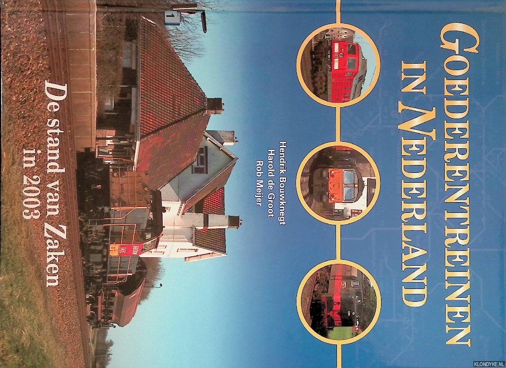 Bouwknegt, Hendrik & Harold de Groot & Rob Meijer - Goederentreinen in Nederland: De stand van zaken in 2003