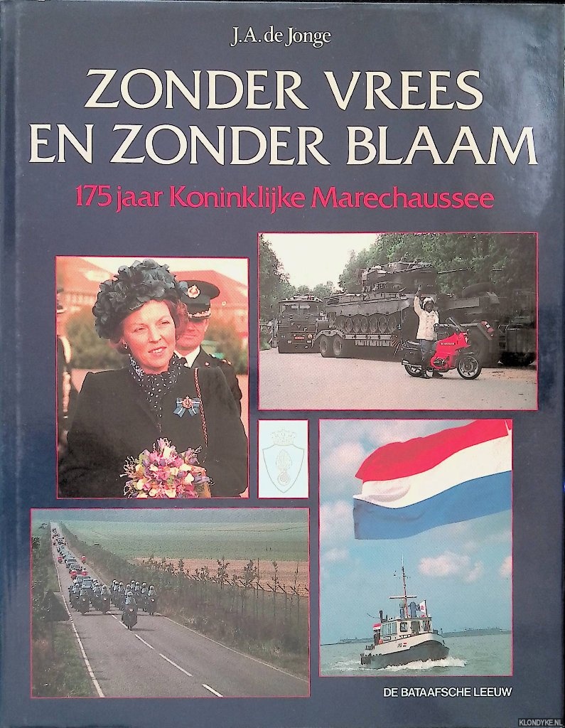 Jonge, J.A. de - Zonder vrees en zonder blaam: 175 jaar Koninklijke Marechaussee