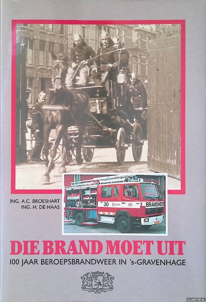 Broeshart, Ing. A.C. & Ing. H. de Haas - Die brand moet uit: 100 jaar beroepsbrandweer in 's-Gravenhage