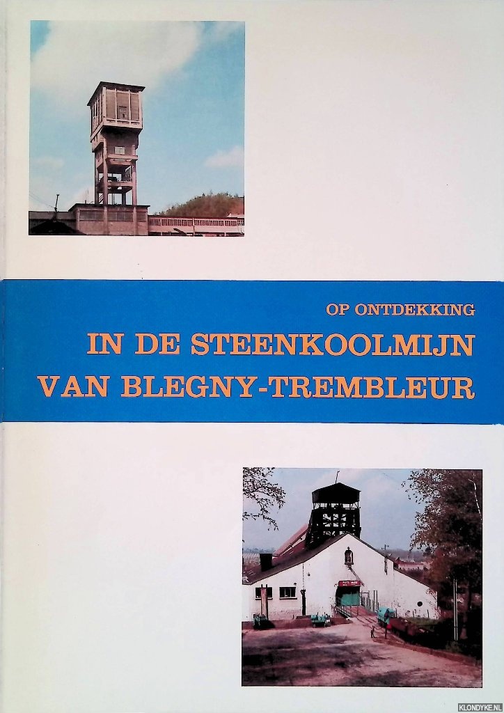 Merenne-Schoumaker, B. - Op ontdekking in de steenkoolmijn van Blegny-Trembleur