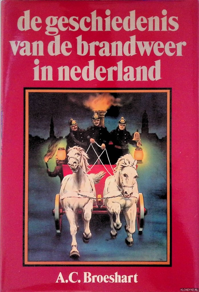 Broeshart A.C. - De geschiedenis van de brandweer in Nederland