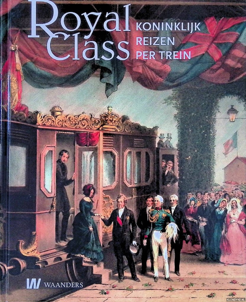 Speet, Ben - Royal Class: koninklijk reizen per trein