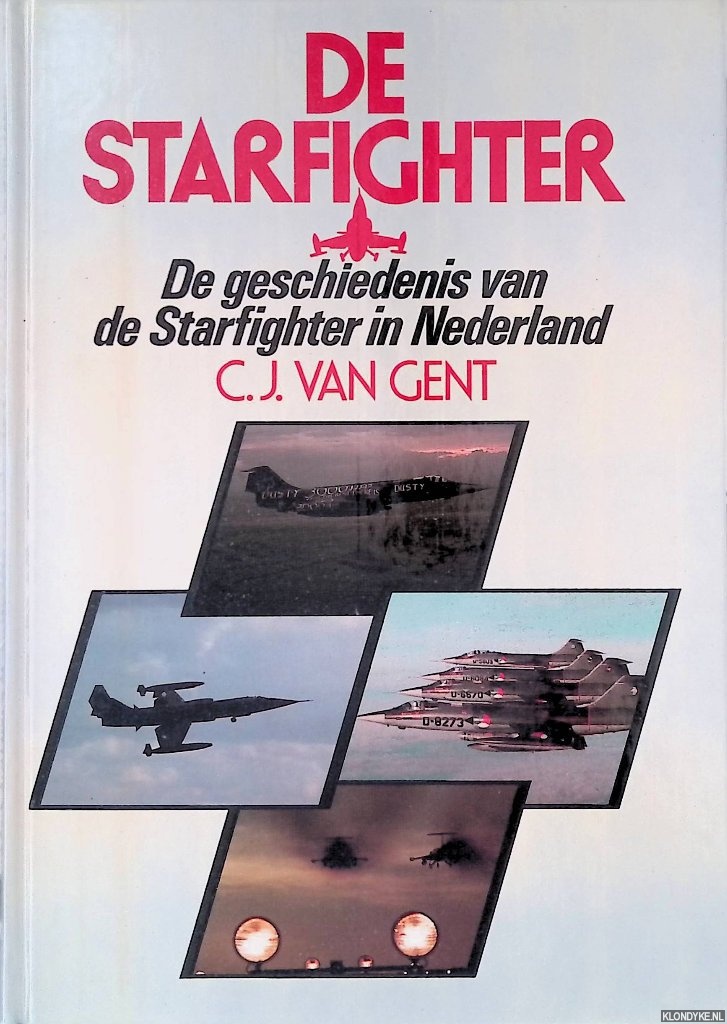 Gent, C.J. van - De Starfighter: de geschiedenis van de Starfighter in Nederland