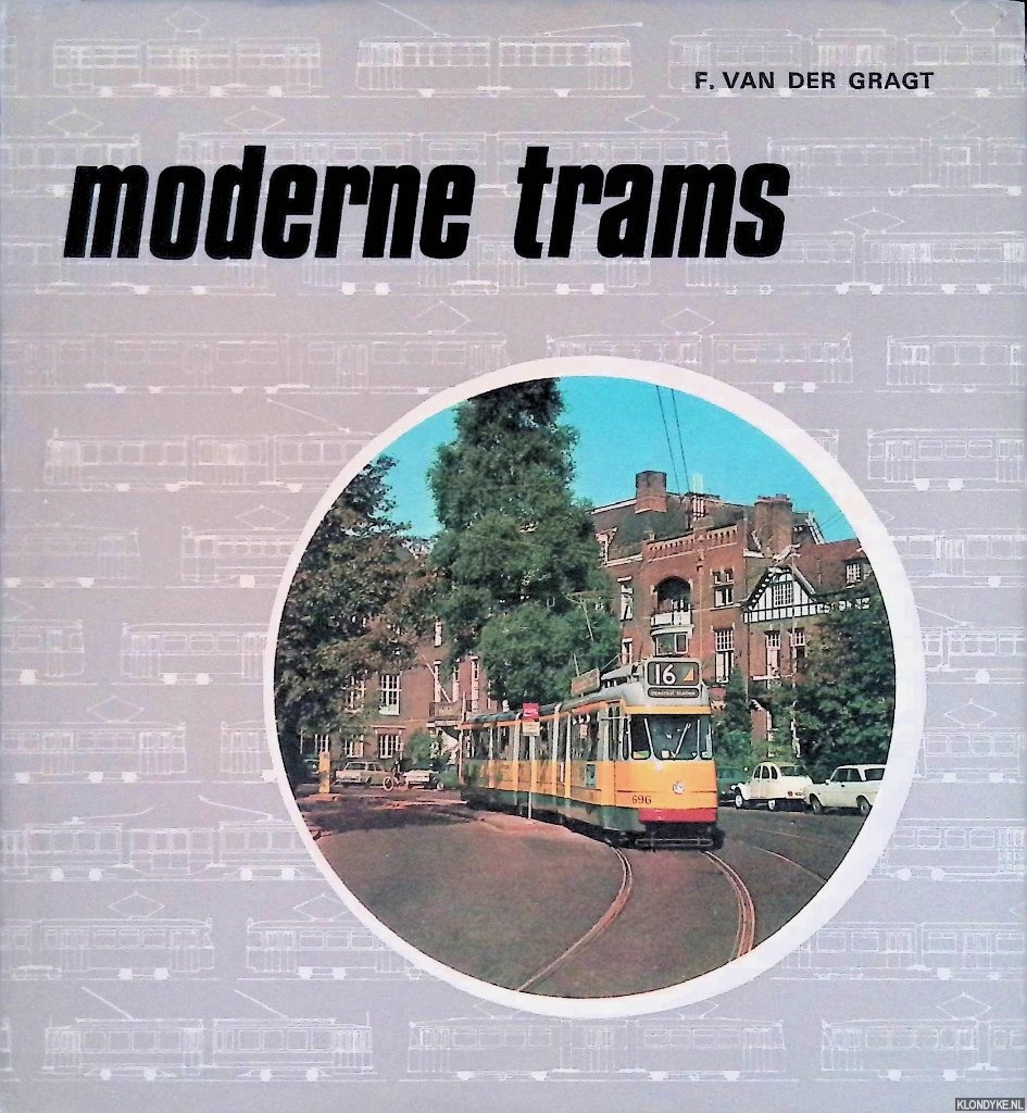 Gragt, F. van der - Moderne trams: de ontwikkeling van de moderne tram in Europa van 1927 tot heden