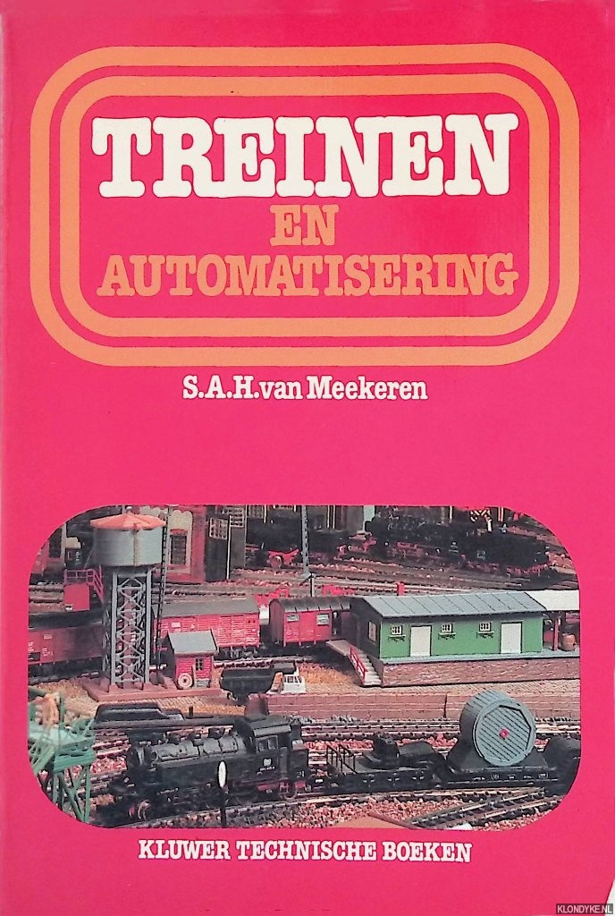 Meekeren, S.A.H. van - Treinen en automatisering: Een nieuwe reeks schakelingen voor de automatisering van de modelbaan