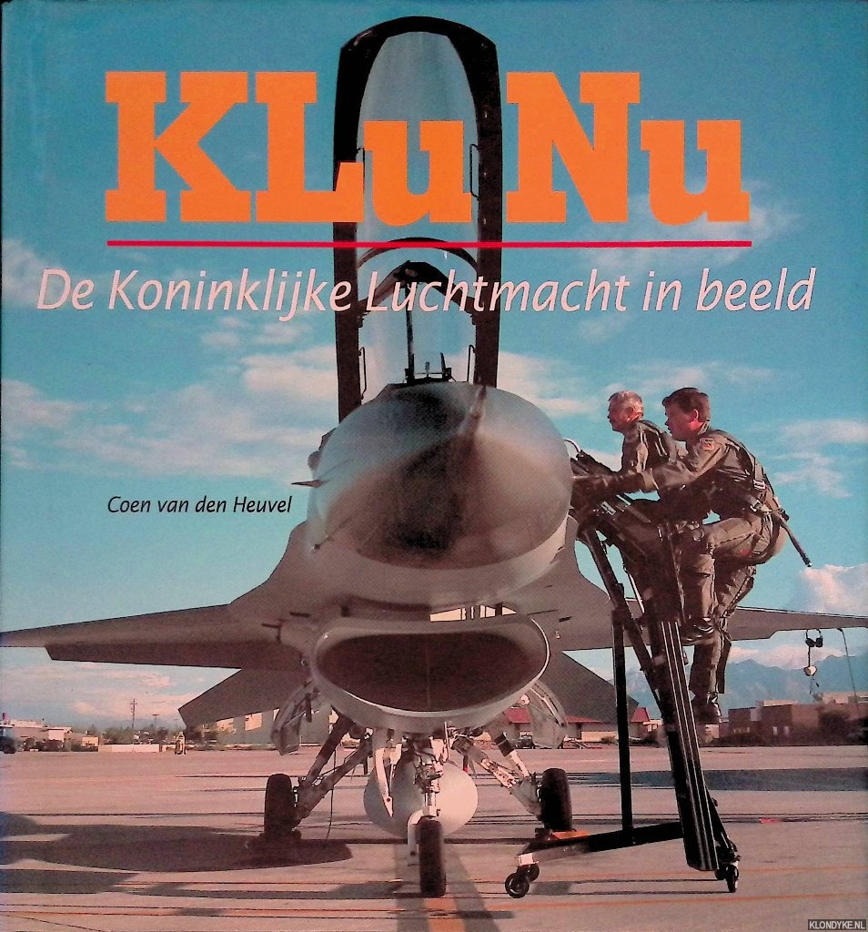 Heuvel, Coen van den - Klu Nu: De Koninklijke Luchtmacht in beeld