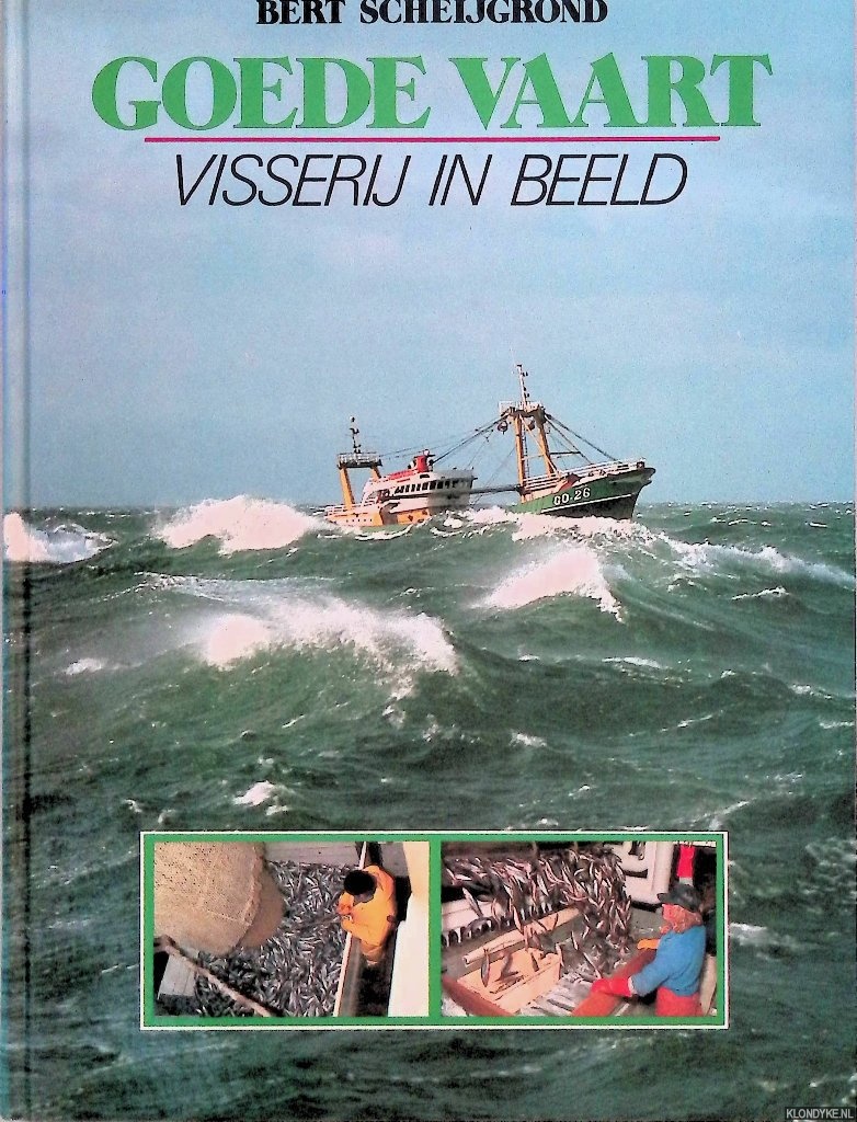 Scheijgrond, Bert - Goede vaart: visserij in beeld