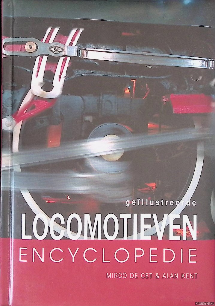 Cet, Mirco de & Alan Kent - Gellustreerde locomotieven encyclopedie