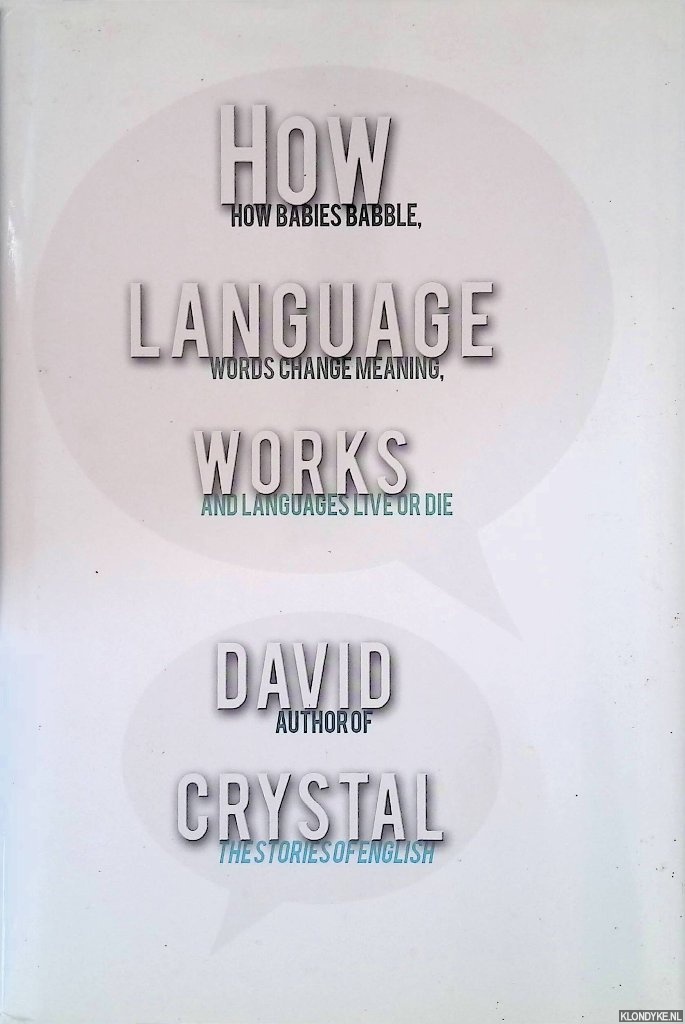 Crystal, David - How Language Works: How Babies Babble, Words Change Meaning, and Languages Live or Die
