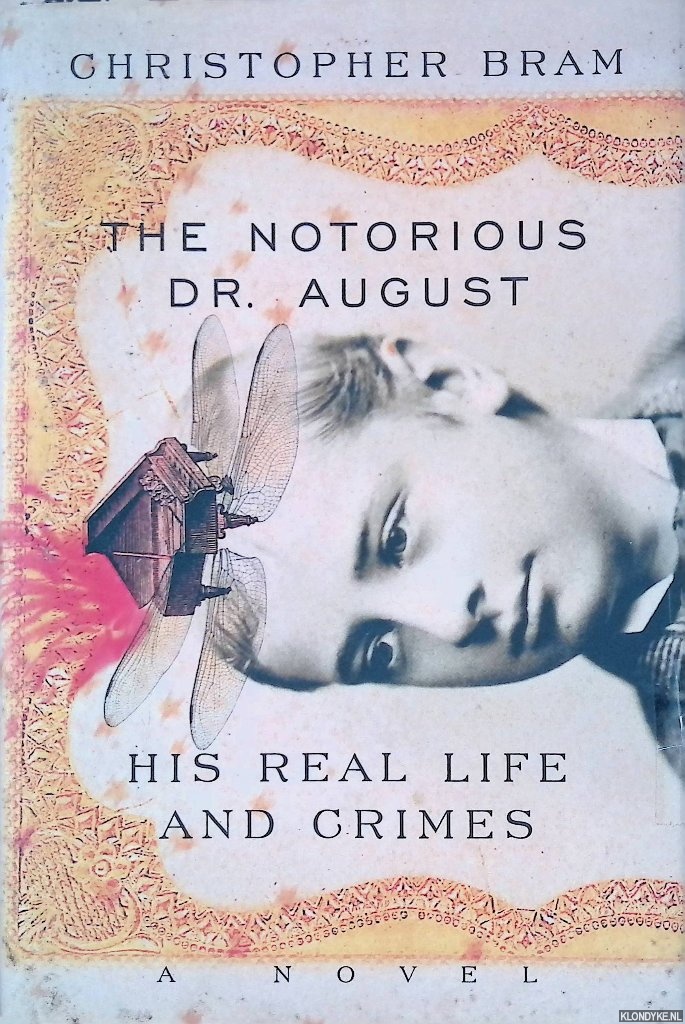 Bram, Christopher - The Notorious Dr. August: His Real life and Crimes: a Novel