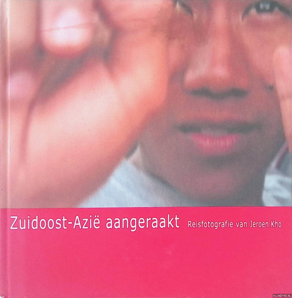 Kho, Jeroen - Zuidoost-Azi aangeraakt: Thailand, Cambodia, Vietnam, Laos, Indonesia, Malaysia