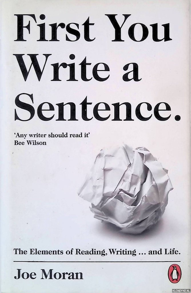 Moran, Joe - First You Write a Sentence: The Elements of Reading, Writing... and Life