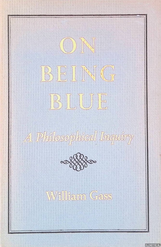 Gass, William - On Being Blue: A Philosophical Inquiry