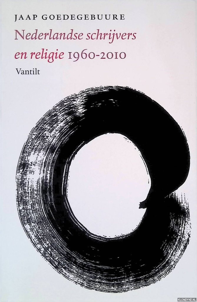 Goedegebuure, Jaap - Nederlandse schrijvers en religie 1960-2010