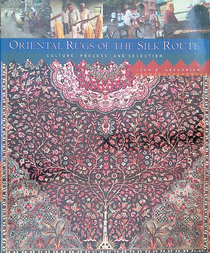 Gregorian, John B. - Oriental Rugs of the Silk Route: Culture, Process, and Selection