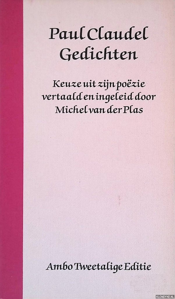 Claudel, Paul - Gedichten: Keuze uit zijn pozie vertaald en ingeleid door Michel van der Plas