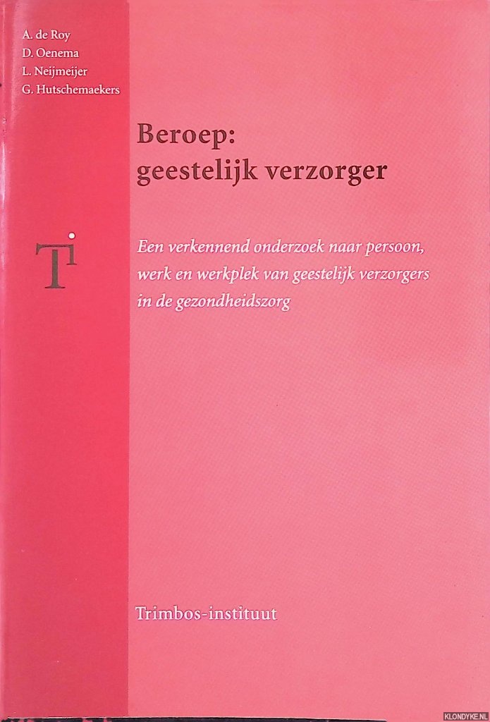 Roy, A. de - en anderen - Beroep: geestelijk verzorger: een verkennend onderzoek naar persoon, werk en werkplek van geestelijk verzorgers in de gezondheidszorg