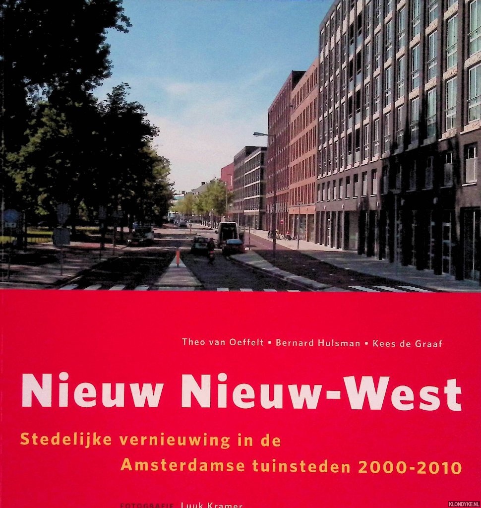 Oeffelt, Theo van & Bernard Hulsman & Kees de Graaf - Nieuw Nieuw-West: Stedelijke vernieuwing in de Amsterdamse tuinsteden 2000-2010