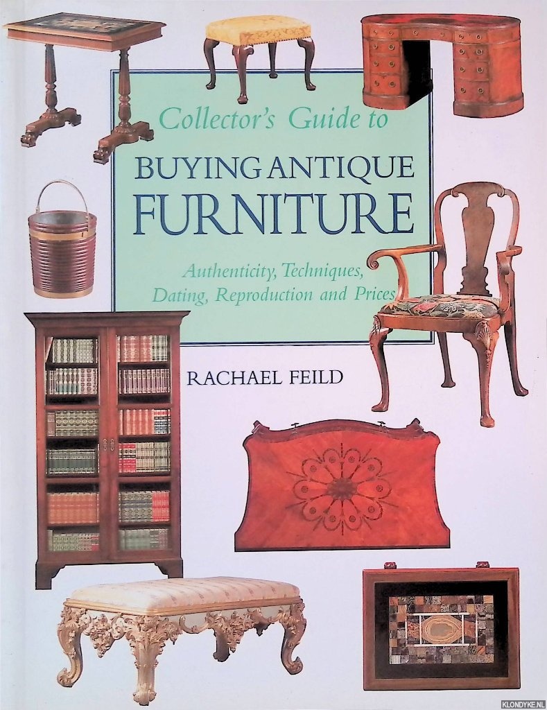 Feild, Rachael - Collector's Guide to Buying Antique Furniture: Authenticity, Techniques, Dating, Reproduction and Prices