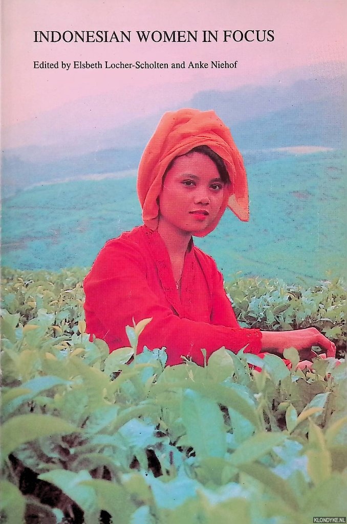 Locher-Scholten, Elsbeth & Anke Niehof - Indonesian Women in Focus: Past and Present Notions