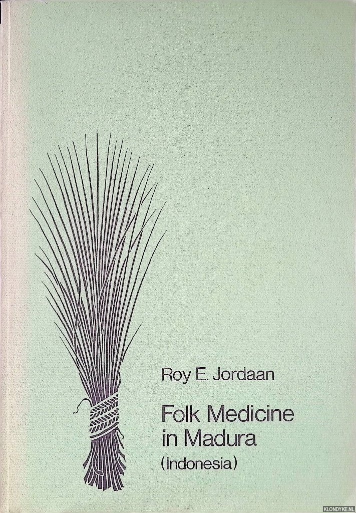 Jordaan, Roy E. - Folk Medicine in Madura (Indonesia) *SIGNED*