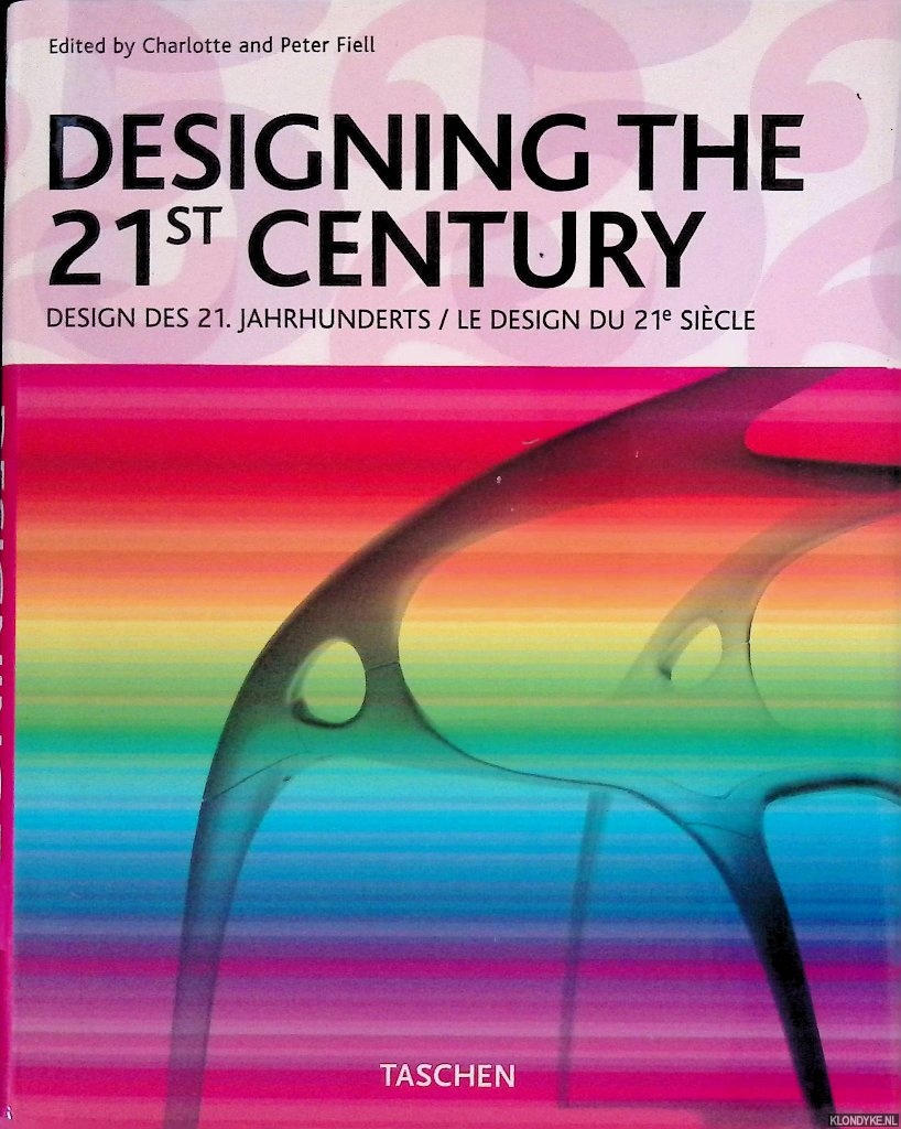 Fiell, Charlotte & Peter Fiell - Designing the 21st Century = Design des 21. Jahrhunderts = Le Design du 21e Sicle
