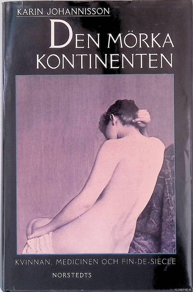 Johannisson, Karin - Den mrka kontinenten: kvinnan, medicinen och fin-de-sicle