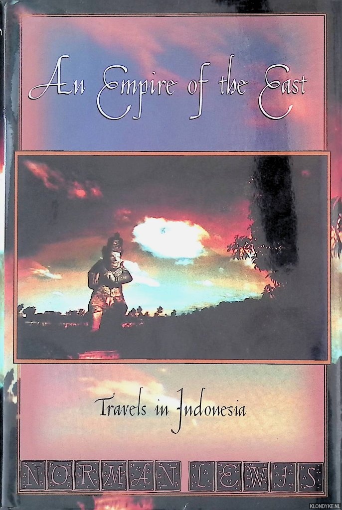 Lewis, Norman - An Empire of the East: Travels in Indonesia