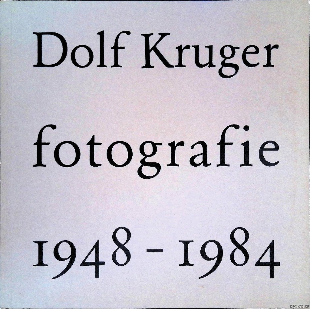 Vries, Jeroen de & Dolf Kruger & Flip Bool (inleiding) - Dolf Kruger: fotografie 1948-1984