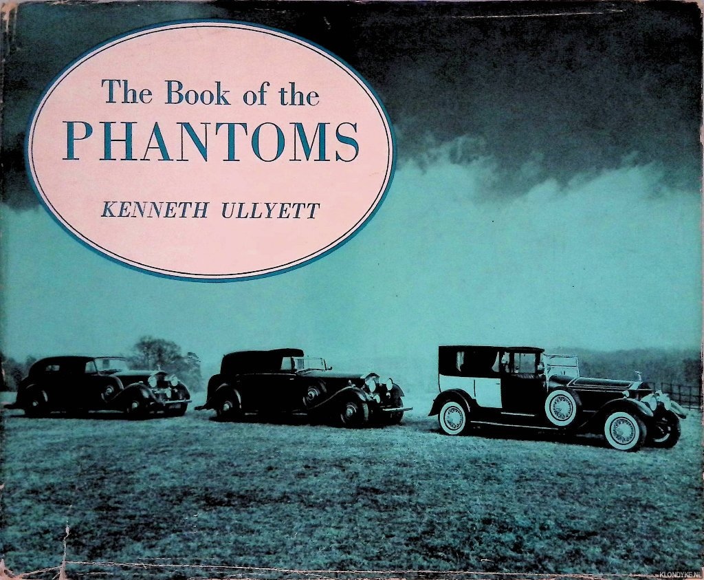 Ullyett, Kenneth - The Book of the Phantoms: Including a Facsimile of Pages from Official Rolls-Royce Instruction Books for the Phantoms I-V