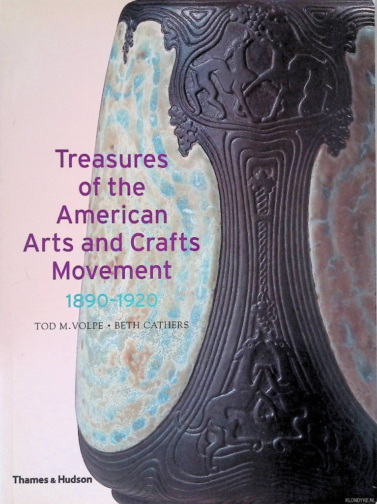 Volpe, Tod M. & Beth Cathers & Alastair Duncan - Treasures of the American Arts and Crafts Movement, 1890-1920