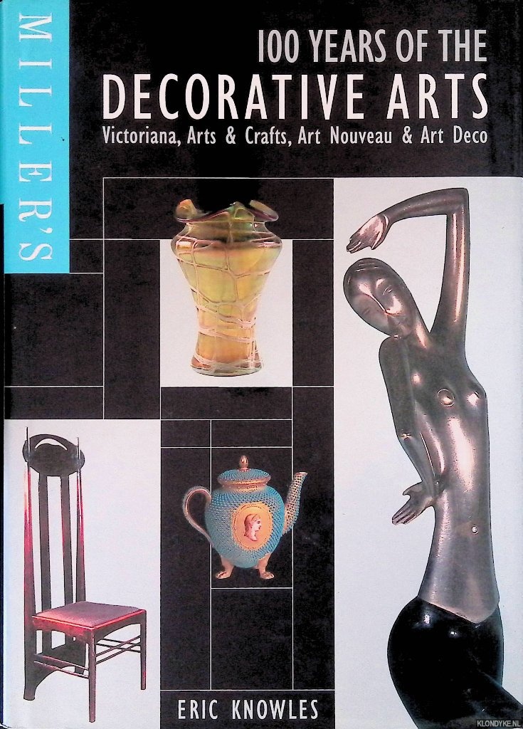 Knowles, Eric - Miller's 100 Years of the Decorative Arts: Victoriana, Arts & Crafts, Art Nouveau & Art Deco