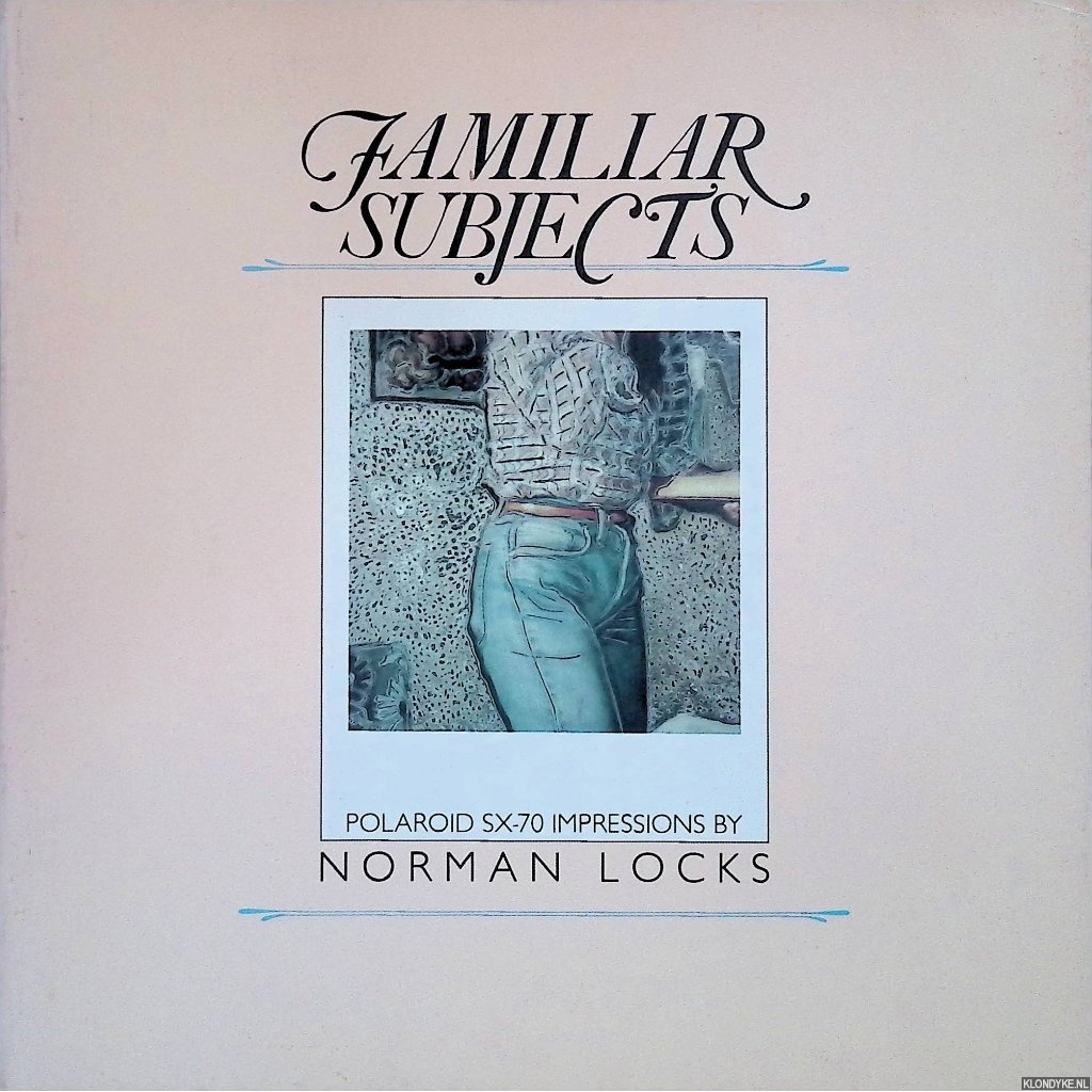 Locks, Norman - Familiar Subjects: Polaroid SX-70 Impressions