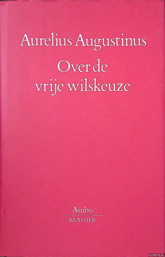 Augustinus, Aurelius - Over de vrije wilskeuze