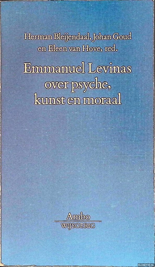 Bleijendaal, Herman & Johan Goud & Eleen van Hove (redactie) - Emmanuel Levinas over psyche, kunst en moraal