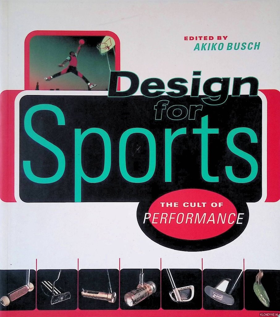 Busch, Akiko (editor) - Design for Sports: The Cult of Performance