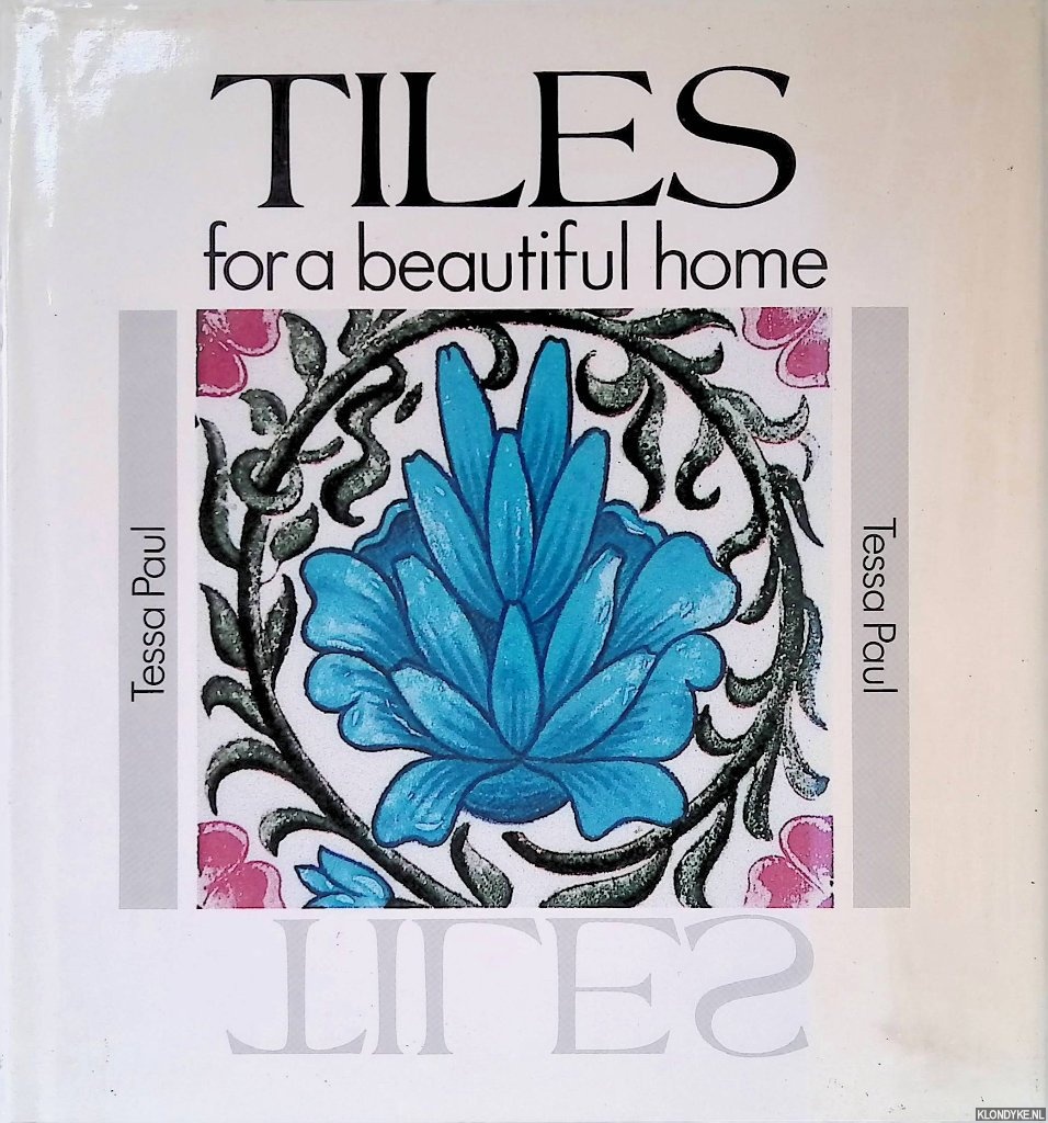 Paul, Tessa - Tiles for a Beautiful Home