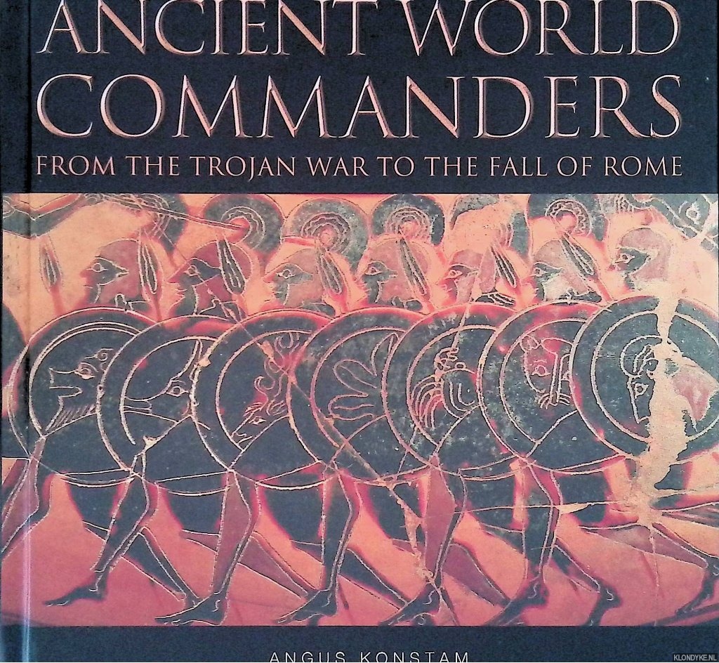 Konstam, Angus - Ancient World Commanders: From the Trojan War to the Fall of Rome