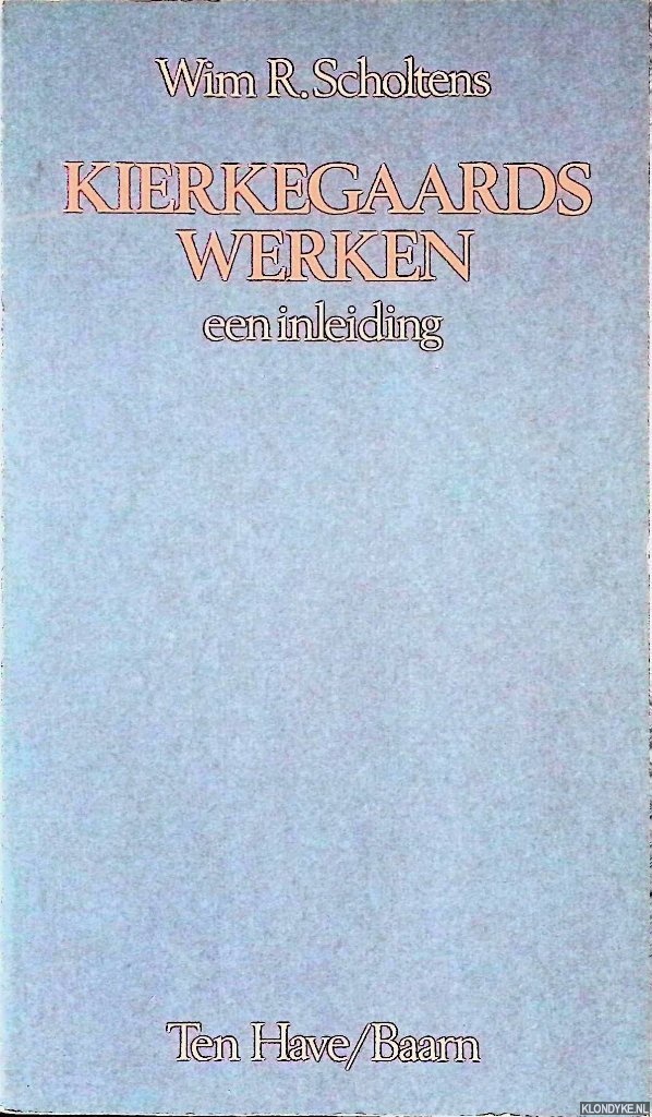 Scholtens, Wim R. - Kierkegaards werken: Een inleiding